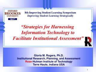 Gloria M. Rogers, Ph.D. Institutional Research, Planning, and Assessment