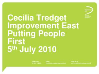 Cecilia Tredget Improvement East Putting People First 5 th July 2010