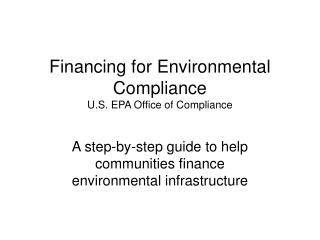 Financing for Environmental Compliance U.S. EPA Office of Compliance