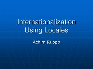 Internationalization Using Locales