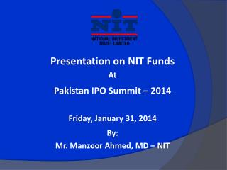 Presentation on NIT Funds At Pakistan IPO Summit – 2014 Friday, January 31, 2014 By:
