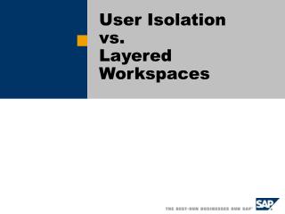 User Isolation vs. Layered Workspaces
