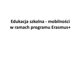 Edukacja szkolna - mobilności w ramach programu Erasmus+