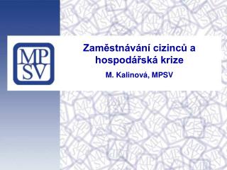 Zaměstnávání cizinců a hospodářská krize M. Kalinová, MPSV