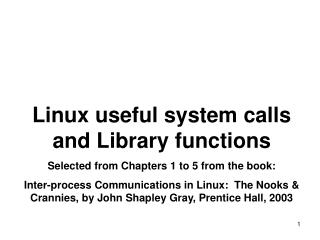 Linux useful system calls and Library functions Selected from Chapters 1 to 5 from the book: