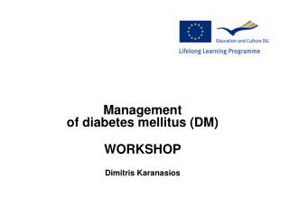 Management of diabetes mellitus (DM) WORKSHOP Dimitris Karanasios