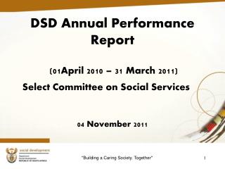 DSD Annual Performance Report (01April 2010 – 31 March 2011) Select Committee on Social Services