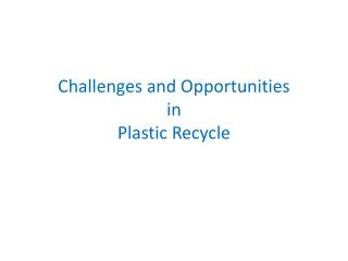 Challenges and Opportunities in Plastic Recycle