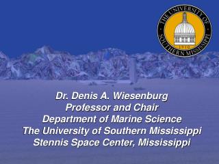 Dr. Denis A. Wiesenburg Professor and Chair Department of Marine Science