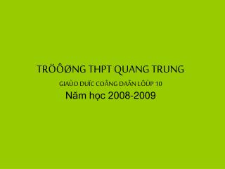 TRÖÔØNG THPT QUANG TRUNG GIAÙO DUÏC COÂNG DAÂN LÔÙP 10 Năm học 2008-2009