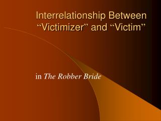 Interrelationship Between “ Victimizer ” and “ Victim ”