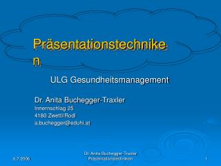 ULG Gesundheitsmanagement Dr. Anita Buchegger-Traxler Innernschlag 25 4180 Zwettl/Rodl
