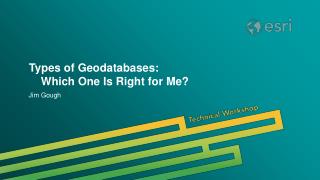 Types of Geodatabases: 	Which One Is Right for Me?