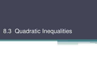8.3 Quadratic Inequalities