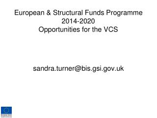 European &amp; Structural Funds Programme 2014-2020 Opportunities for the VCS