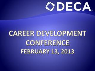 Career development conference FEBRUARY 13, 2013