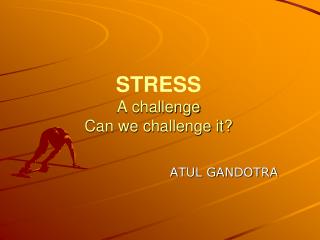 STRESS A challenge Can we challenge it?