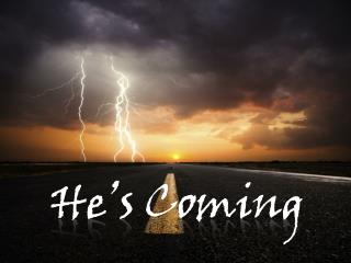 He’s Coming