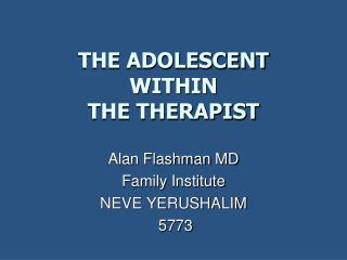 THE ADOLESCENT WITHIN THE THERAPIST