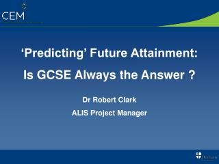 ‘Predicting’ Future Attainment: Is GCSE Always the Answer ?
