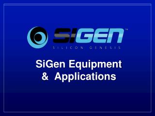 SiGen Equipment &amp; Applications