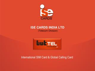 ISE CARDS INDIA LTD (Telecom Division)
