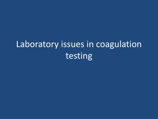 Laboratory issues in coagulation testing