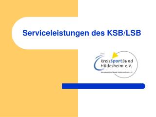 Serviceleistungen des KSB/LSB