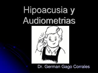 Hipoacusia y Audiometrias