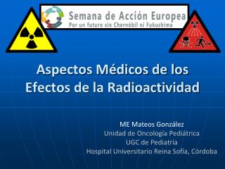 Aspectos Médicos de los Efectos de la Radioactividad