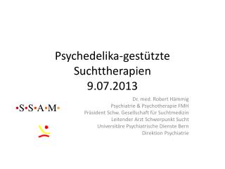 Psychedelika -gestützte Suchttherapien 9.07.2013