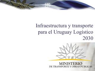 Infraestructura y transporte para el Uruguay Logístico 2030