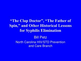 “The Clap Doctor”, “The Father of Spin,” and Other Historical Lessons for Syphilis Elimination