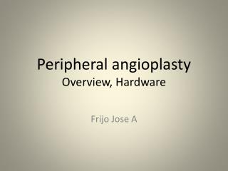 Peripheral angioplasty Overview, Hardware