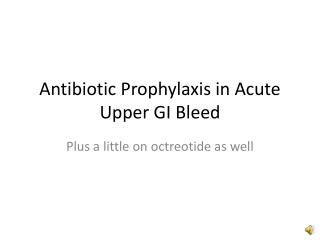 Antibiotic Prophylaxis in Acute Upper GI Bleed
