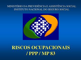 RISCOS OCUPACIONAIS / PPP / MP 83