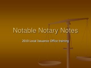 Notable Notary Notes