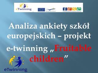 Analiza ankiety szkół europejskich – projekt e-twinning „ Fruitable children ”
