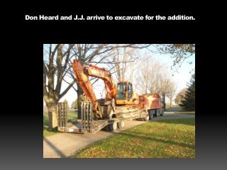 Don Heard and J.J. arrive to excavate for the addition.
