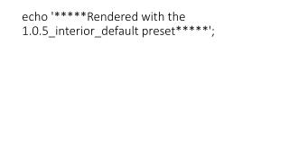 echo '*****Rendered with the 1.0.5_interior_default preset*****';