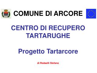 COMUNE DI ARCORE CENTRO DI RECUPERO TARTARUGHE Progetto Tartarcore di Redaelli Stefano