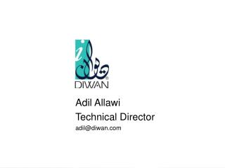 Adil Allawi Technical Director adil@diwan