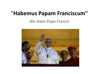 &quot; Habemus Papam Franciscum&quot;