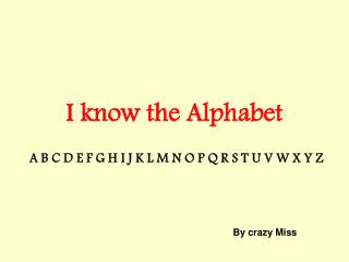 I know the Alphabet