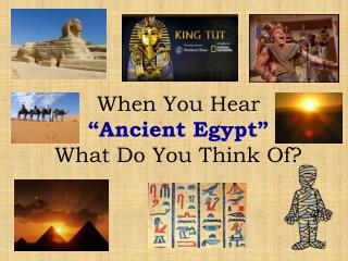 When You Hear “Ancient Egypt” What Do You Think Of?