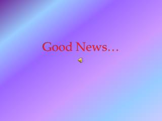 Good News …