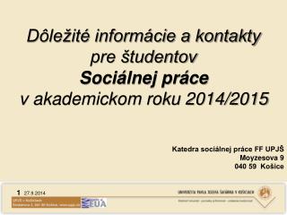 Dôležité informácie a kontakty pre študentov Sociálnej práce v akademickom roku 2014/2015