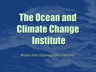 The Ocean and Climate Change Institute