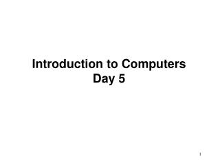 Introduction to Computers Day 5