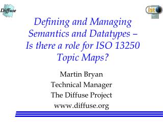 Defining and Managing Semantics and Datatypes – Is there a role for ISO 13250 Topic Maps?